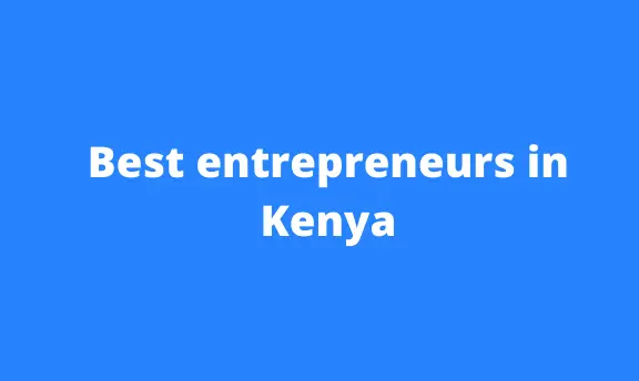 Read more about the article 13 Best entrepreneurs in Kenya