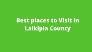 Read more about the article Best places to visit in Laikipia